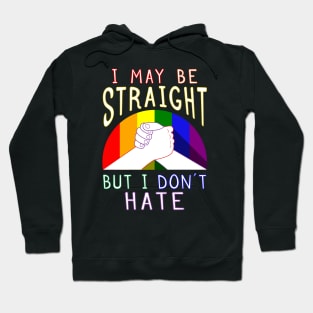 I May Be Straight But I Don’t Hate Gay Pride Supportive Hoodie